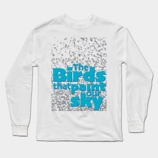 The birds that paint our sky Long Sleeve T-Shirt